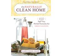 The Naturally Clean Home: 150 Super Easy Herbal Formulas for Green Cleaning