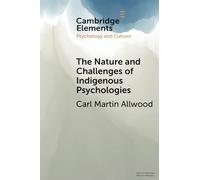 The Nature and Challenges of Indigenous Psychologies (Elements in Psychology and Culture)
