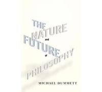 The Nature and Future of Philosophy (Columbia Themes in Philosophy)