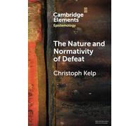 The Nature and Normativity of Defeat (Elements in Epistemology)