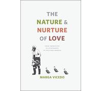 The Nature and Nurture of Love: From Imprinting to Attachment in Cold War America