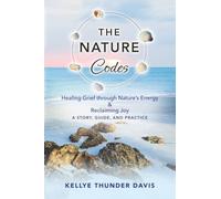 The Nature Codes: Healing Grief Through Nature's Energy & Reclaiming Joy