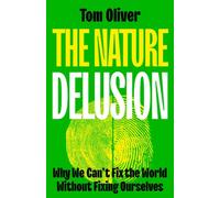 The Nature Delusion : Why We Can’t Fix the World Without Fixing Ourselves