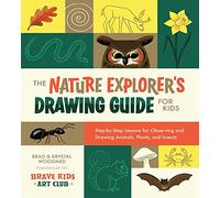 The Nature Explorer's Drawing Guide for Kids: Step-By-Step Lessons for Observing and Drawing Animals, Plants, and Insects: 1