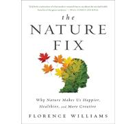The Nature Fix: Why Nature Makes Us Happier, Healthier, and More Creative by Flo