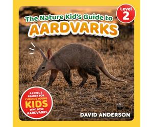The Nature Kid's Guide to Aardvarks: A Level 2 Reader for Curious Young Kids Who Love Aardvarks!