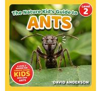 The Nature Kid's Guide to Ants: A Level 2 Reader for Curious Young Kids Who Love Ants!