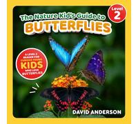 The Nature Kid's Guide to Butterflies: A Level 2 Reader for Curious Young Kids Who Love Butterflies! (The Nature Kid's Guide to Animals! - Level 2 Readers)