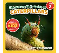 The Nature Kid's Guide to Caterpillars: A Level 2 Reader for Curious Young Kids Who Love Caterpillars! (The Nature Kid's Guide to Animals! - Level 2 Readers)