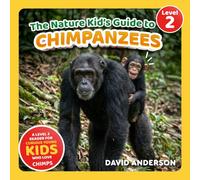 The Nature Kid's Guide to Chimpanzees: A Level 2 Reader for Curious Young Kids Who Love Chimpanzees! (The Nature Kid's Guide to Animals! - Level 2 Readers)