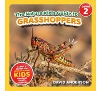 The Nature Kid's Guide to Grasshoppers: A Level 2 Reader for Curious Young Kids Who Love Grasshoppers! (The Nature Kid's Guide to Animals! - Level 2 Readers)