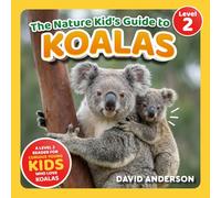 The Nature Kid's Guide to Koalas: A Level 2 Reader for Curious Young Kids Who Love Koalas!