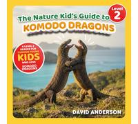 The Nature Kid's Guide to Komodo Dragons: A Level 2 Reader for Curious Young Kids Who Love Komodo Dragons! (The Nature Kid's Guide to Animals! - Level 2 Readers)