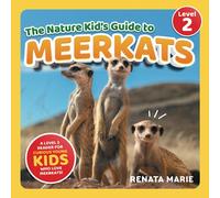 The Nature Kid's Guide to Meerkats: A Level 2 Reader for Curious Young Kids Who Love Meerkats