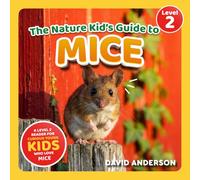 The Nature Kid's Guide to Mice: A Level 2 Reader for Curious Young Kids Who Love Mice!