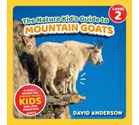 The Nature Kid's Guide to Mountain Goats: A Level 2 Reader for Curious Young Kids Who Love Mountain Goats! (The Nature Kid's Guide to Animals! - Level 2 Readers)