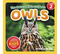 The Nature Kid's Guide to Owls: A Level 2 Reader for Curious Young Kids Who Love Owls!