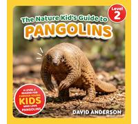 The Nature Kid's Guide to Pangolins: A Level 2 Reader for Curious Young Kids Who Love Pangolins!