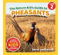 The Nature Kid's Guide to Pheasants: A Level 2 Reader for Curious Young Kids Who Love Pheasants! (The Nature Kid's Guide to Animals! - Level 2 Readers)