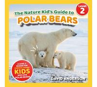 The Nature Kid's Guide to Polar Bears: A Level 2 Reader for Curious Young Kids Who Love Polar Bears! (The Nature Kid's Guide to Animals! - Level 2 Readers)