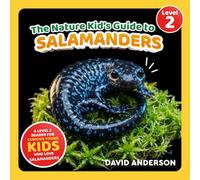 The Nature Kid's Guide to Salamanders: A Level 2 Reader for Curious Young Kids Who Love Salamanders! (The Nature Kid's Guide to Animals! - Level 2 Readers)