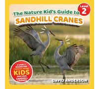 The Nature Kid's Guide to Sandhill Cranes: A Level 2 Reader for Curious Young Kids Who Love Sandhill Cranes! (The Nature Kid's Guide to Animals! - Level 2 Readers)