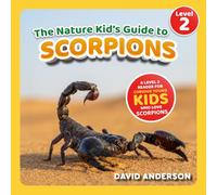 The Nature Kid's Guide to Scorpions: A Level 2 Reader for Curious Young Kids Who Love Scorpions! (The Nature Kid's Guide to Animals! - Level 2 Readers)