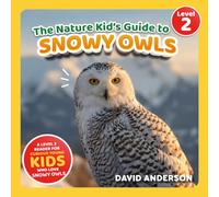 The Nature Kid's Guide to Snowy Owls: A Level 2 Reader for Curious Young Kids Who Love Snowy Owls! (The Nature Kid's Guide to Animals! - Level 2 Readers)