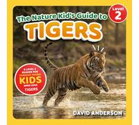 The Nature Kid's Guide to Tigers: A Level 2 Reader for Curious Young Kids Who Love Tigers!