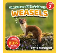 The Nature Kid's Guide to Weasels: A Level 2 Reader for Curious Young Kids Who Love Weasels!