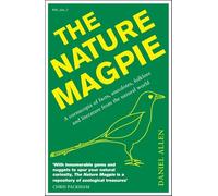 The Nature Magpie: A Cornucopia of Facts, Anecdotes, Folklore and Literature from the Natural World