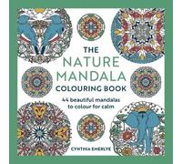 The Nature Mandala Colouring Book: 44 beautiful mandalas to colour for calm