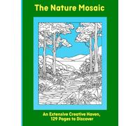 The Nature Mosaic: An Extensive Creative Haven, 129 Pages to Discover
