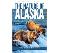The Nature of Alaska: An Introduction to Familiar Plants, Animals & Outstanding Natural Attractions (Waterford Press Field Guides)