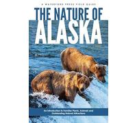 The Nature of Alaska: An Introduction to Familiar Plants, Animals & Outstanding Natural Attractions (Waterford Press Field Guides)