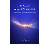 The Nature of Aligned Achievement: How Intuition Proposes and Reality Responds