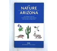 The Nature of Arizona: An Introduction to Common Plants and Animals and Natural Attractions (Field Guides Series)
