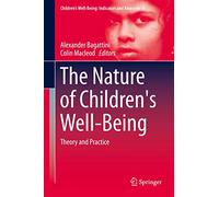 The Nature of Children's Well-Being: Theory and Practice: 9 (Children’s Well-Being: Indicators and Research, 9)