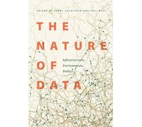 The Nature of Data: Infrastructures, Environments, Politics