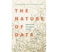 The Nature of Data : Infrastructures, Environments, Politics