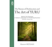 The Nature of Dysfunction and The Art of YURU (2/2): Before the Dialogue - A Pattern Language to Unwind Dysfunction (Volume: Forest) (YURUism)