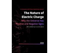 The Nature of Electric Charge: Why the Universe Has Positive and Negative Signs