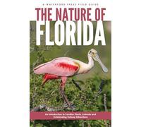 The Nature of Florida: An Introduction to Familiar Plants, Animals & Outstanding Natural Attractions (Waterford Press Field Guides)