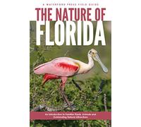 The Nature of Florida: An Introduction to Familiar Plants, Animals & Outstanding Natural Attractions (Waterford Press Field Guides)