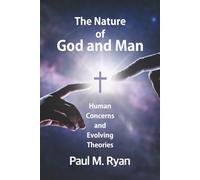 The Nature of God and Man: Human Concerns and Evolving Theories