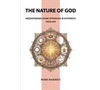 The Nature of God: Understanding Divine Attributes in Systematic Theology