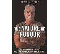 The Nature of Honour : Son, Duty-bound Soldier, Military Lawyer, Truth-teller, Father