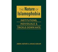The Nature of Islamaphobia: Institutions;Individuals;and Trickle-Down Hate