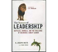 The Nature of Leadership: Reptiles, Mammals, and the Challenge of Becoming a Great Leader