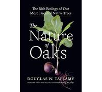 The Nature of Oaks: The Rich Ecology of Our Most Essential Native Trees